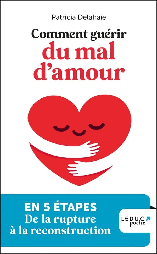 Comment guérir du mal d'amour : en 5 étapes, de la rupture à la reconstruction