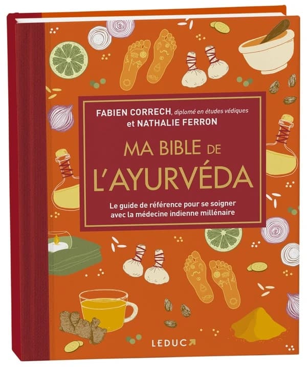 Ma bible de l'ayurveda : le guide de référence pour se soigner avec la médecine indienne millénaire (Nouvelle éd. de luxe revue et augmentée) Fabien Correch,... et Nathalie Ferron