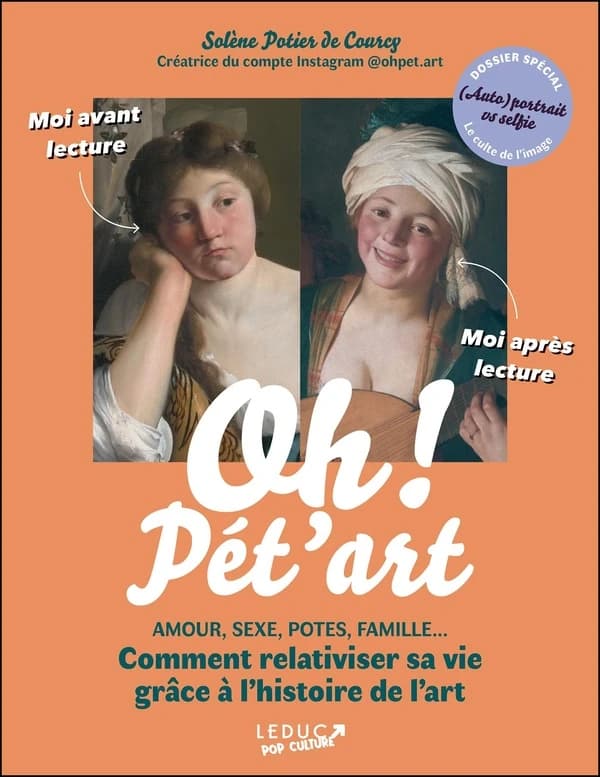 Oh ! Pét'art : amour, sexe, potes, famille : comment relativiser sa vie grâce à l'histoire de l'art ([Nouvelle éd.]) Solène Potier de Courcy,...