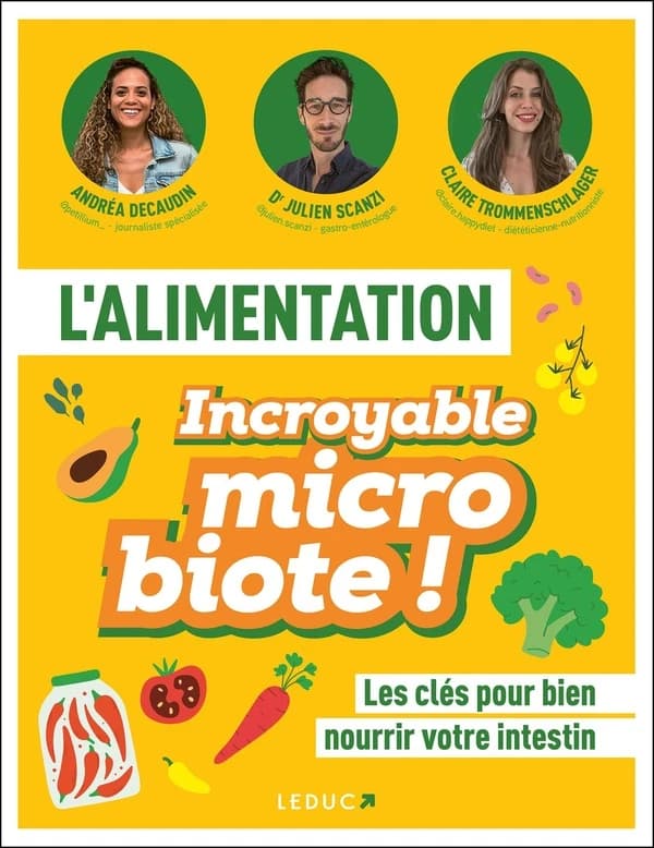 L'alimentation, incroyable microbiote ! : les clés pour bien nourrir votre intestin