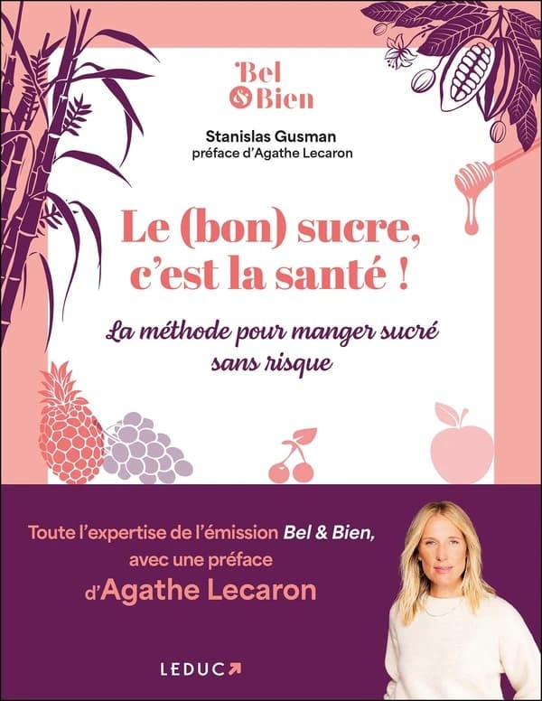 Le (bon) sucre, c'est la santé ! : la méthode pour manger sucré sans risque