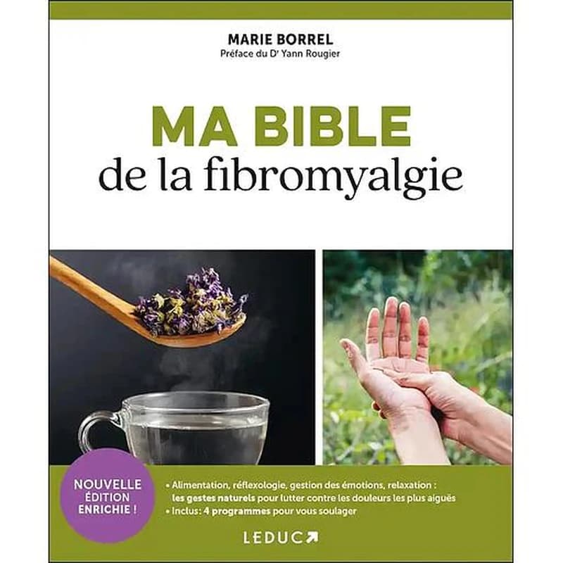 Ma bible de la fibromyalgie (Nouvelle éd. enrichie) Marie Borrel ; préface du Dr Yann Rougier