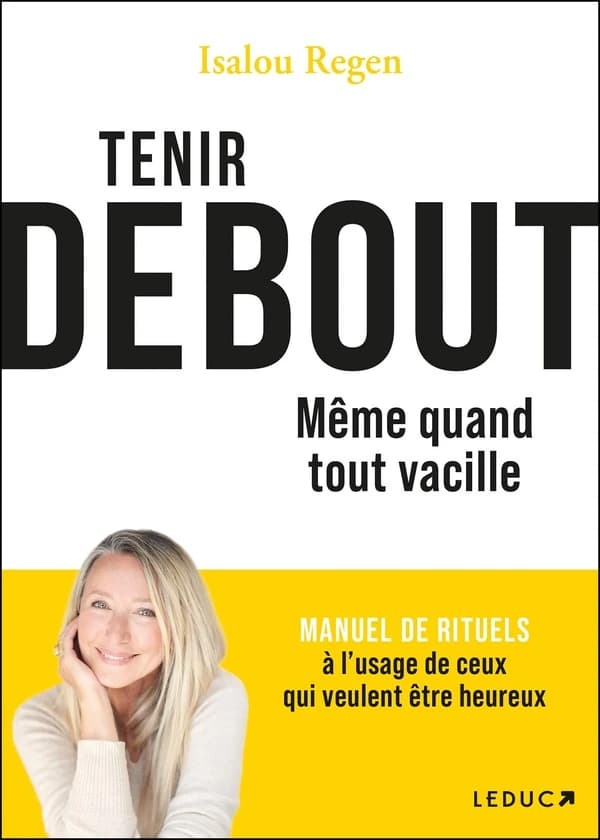 Tenir debout, même quand tout vacille : [manuel de rituels à l'usage de ceux qui veulent être heureux]
