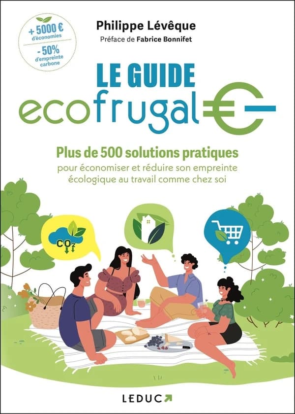 Le guide ecofrugal€ : plus de 500 solutions pratiques pour économiser et réduire son empreinte écologique au travail comme chez soi (Nouvelle éd. enrichie) Philippe Levêque ; préface de Fabrice Bonnifet