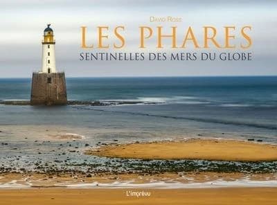 Les phares : Sentinelles des mers du globe