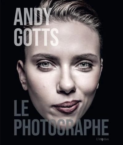 Andy Gotts : le photographe (Édition française) [textes et photographies d'Andy Gotts] ; [traduction de Marie-Noëlle Pichard]