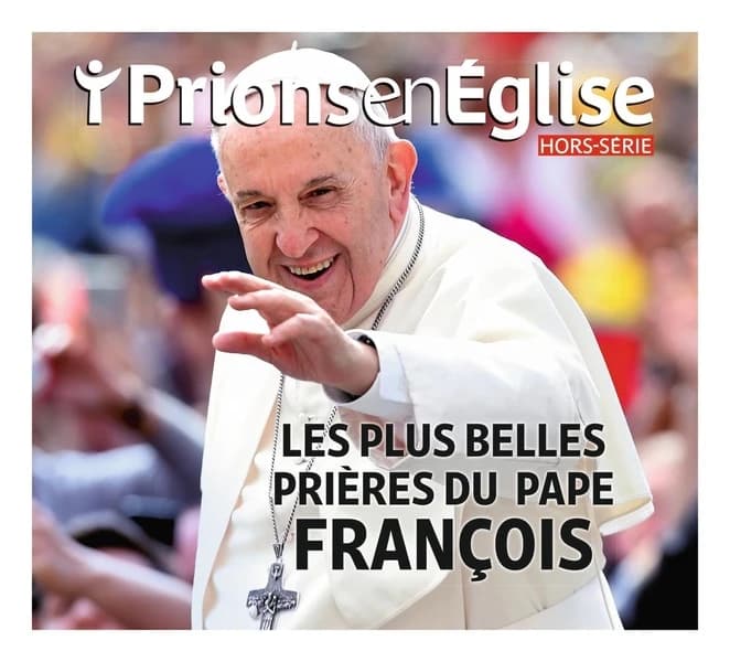 Prions en Eglise Hors-Série : Les plus belles prières du pape François