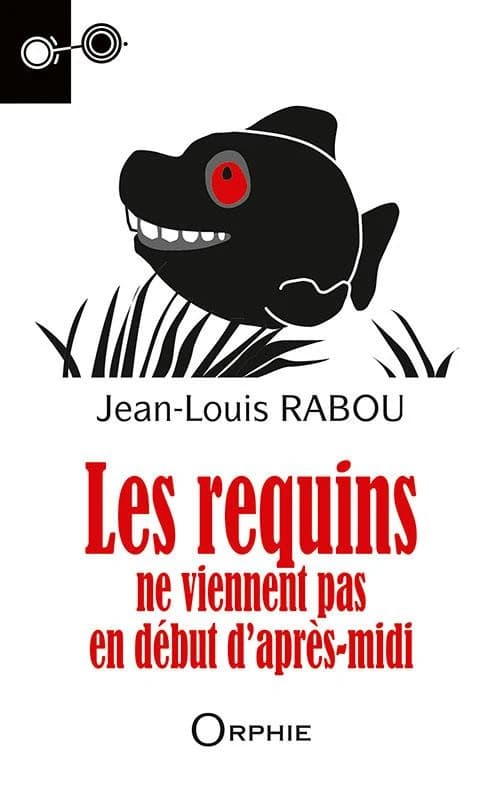 Les requins ne viennent pas en début d'après-midi : roman