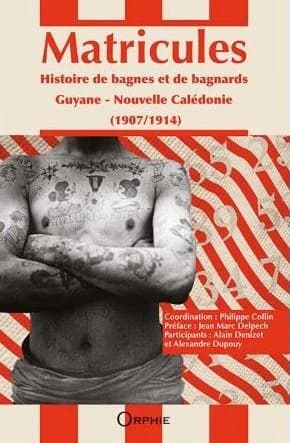 Matricules : histoire de bagnes et de bagnards, 1907-1914, Guyane, Nouvelle-Calédonie