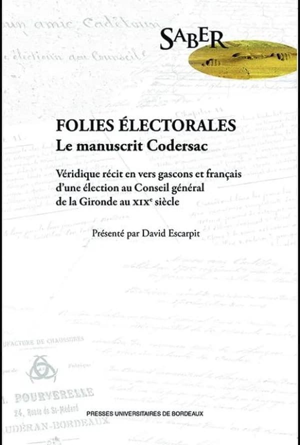 Folies électorales : le manuscrit de Codersac : véridique récit en vers gascon et français d'une élection au Conseil général de la Gironde au XIXe siècle