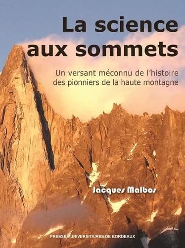 La science aux sommets: Un versant méconnu de l¿histoire des pionniers de la haute montagne