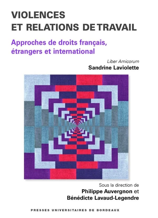 Violences et relations de travail : approches de droits français, étrangers et international : liber amicorum, Sandrine Laviolette