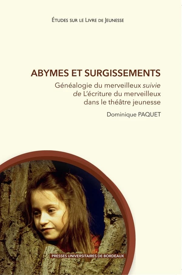 Abymes et surgissements : généalogie du merveilleux suivie de l'écriture du merveilleux dans le théâtre jeunesse