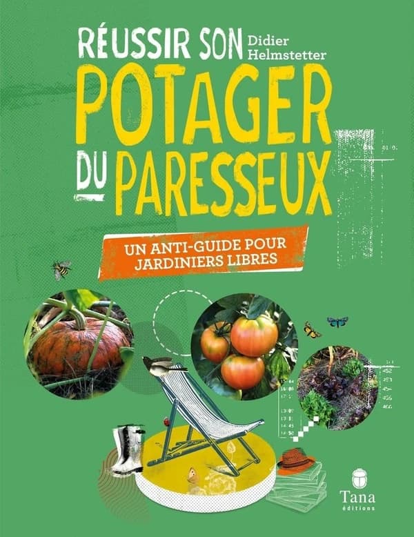 Réussir son potager du paresseux : Un anti-guide pour jardiniers libres
