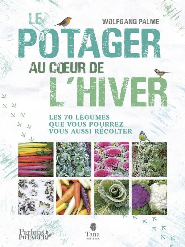 Le potager au cœur de l'hiver : les 70 légumes que vous pourrez vous aussi récolter