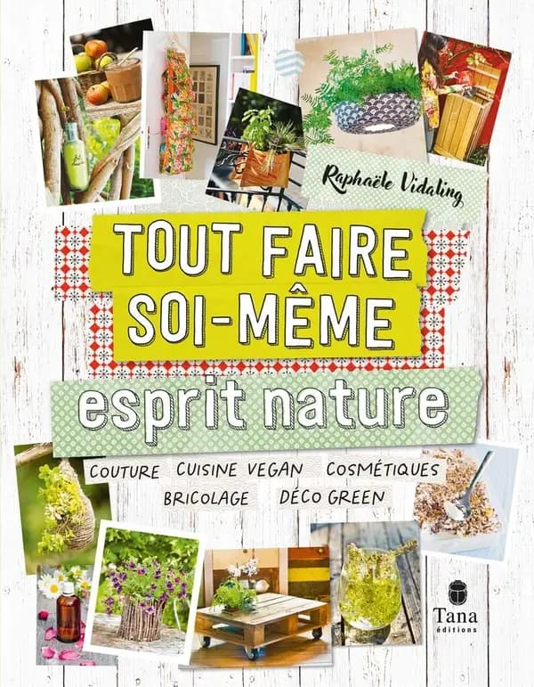 Esprit nature : couture, cuisine vegan, cosmétiques, bricolage, déco green