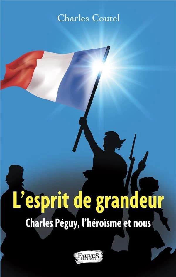 L'esprit de grandeur : Charles Péguy, l'héroïsme et nous