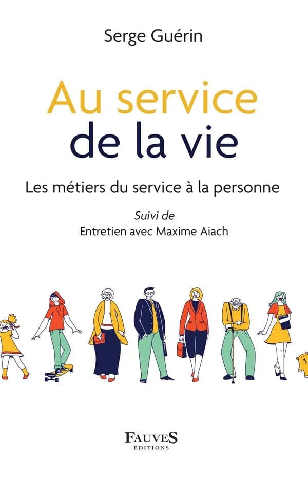 Au service de la vie : les métiers du service à la personne ; suivi de Entretien avec Maxime Aiach
