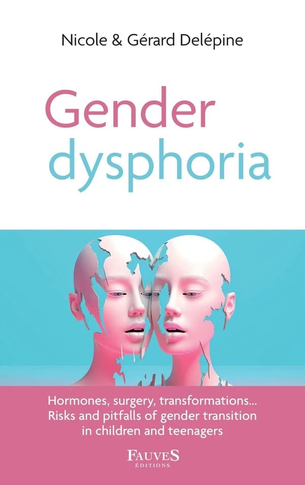 Gender dysphoria : hormones, surgery, transformations, risks and pitfalls of gender transition in children and teenagers