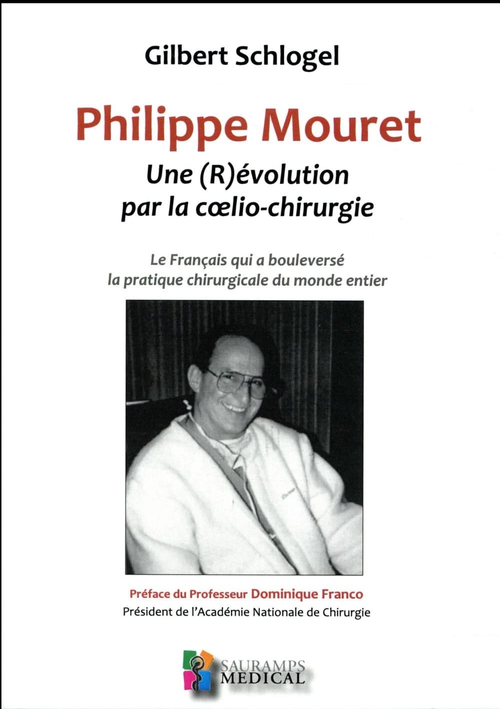 Philippe Mouret : une (R)évolution par la coelio-chirurgie : le Français qui a bouleversé la pratique chirurgicale du monde entier