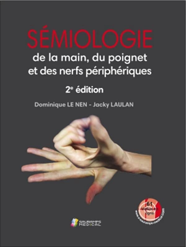 Sémiologie de la main, du poignet et des nerfs périphériques (2e éd.) Dominique Le Nen, Jacky Laulan ; préface, Yves Allieu ; avec la participation de, Yves Allieu, Christophe Andro, Guillaume Bacle... [et al.]