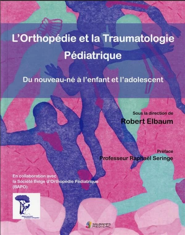 L'orthopédie et la traumatologie pédiatrique : du nouveau-né à l'enfant adolescent