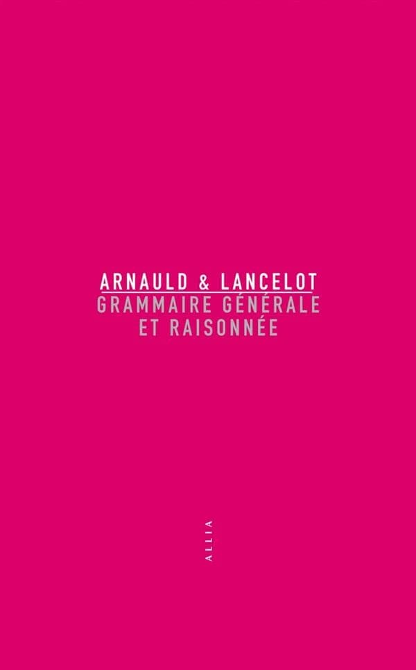 Grammaire générale et raisonnée (4e éd.) Antoine Arnauld & Claude Lancelot ; présentation de Jean-Marc Mandosio