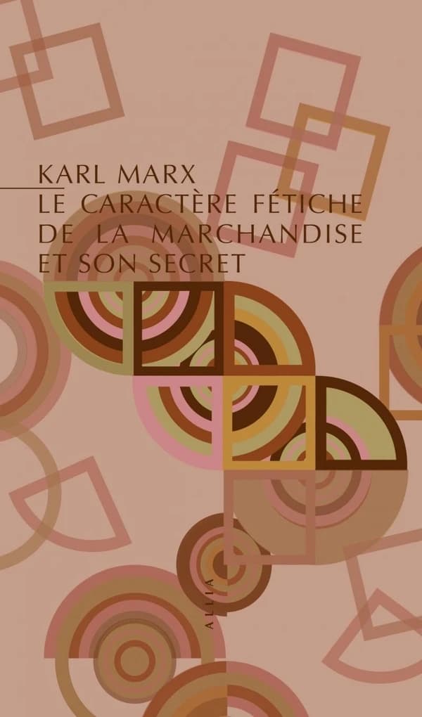 Le caractère fétiche de la marchandise et son secret (6e éd.) Karl Marx ; traduit de l'allemand par Joseph Roy