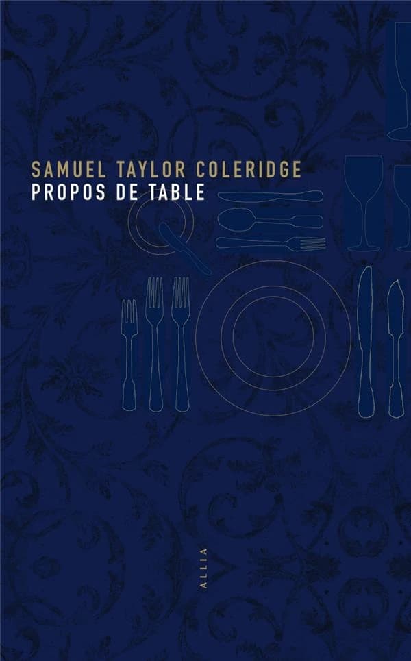 Propos de table (2e éd.) Samuel Taylor Coleridge ; traduit de l'anglais par Mélisande d'Assignies et Bruce Bégout ; [postface de] Bruce Bégout