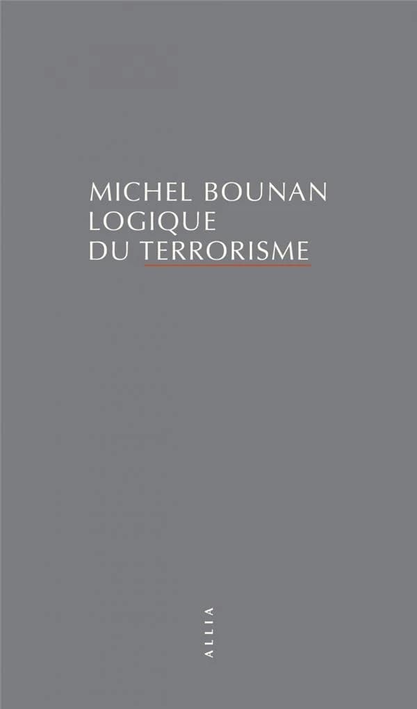 Logique du terrorisme (3e éd. revue) Michel Bounan