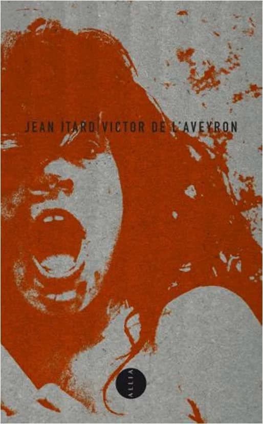 Victor de l'Aveyron. Précédé de Le docteur Itard entre l'énigme et l'échec (3e éd.) Jean Itard ; par François Dagonnet