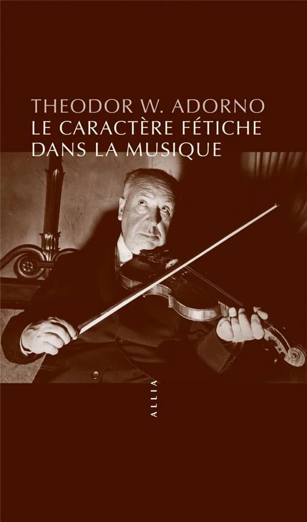 Le caractère fétiche dans la musique et la régression de l'écoute (7e éd.) Theodor W. Adorno ; traduit de l'allemand par Christophe David
