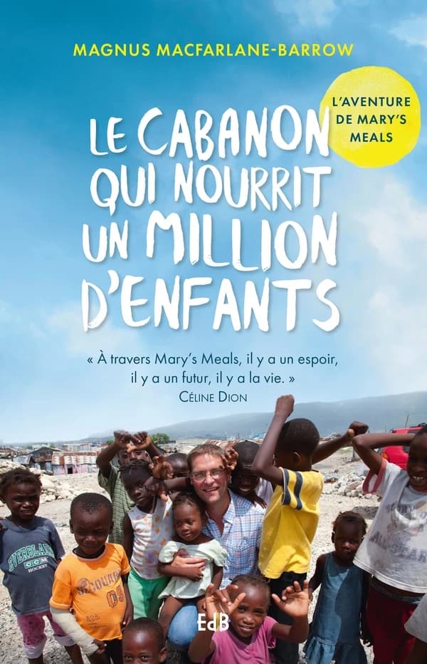 Le cabanon qui nourrit un million d'enfants : l'aventure de Mary's Meals