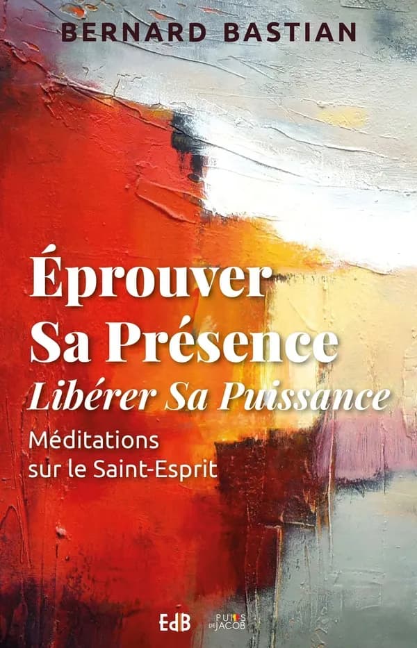 Éprouver sa présence, libérer sa puissance : méditations sur le Saint-Esprit
