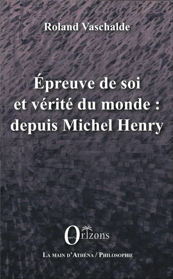 Épreuve de soi et vérité du monde : depuis Michel Henry