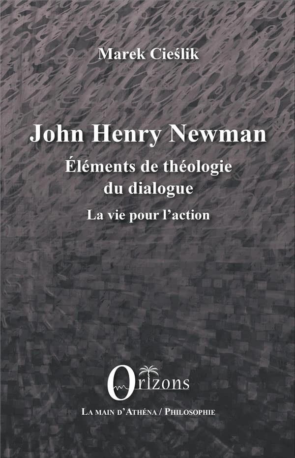 John Henry Newman : éléments de théologie du dialogue : la vie pour l'action