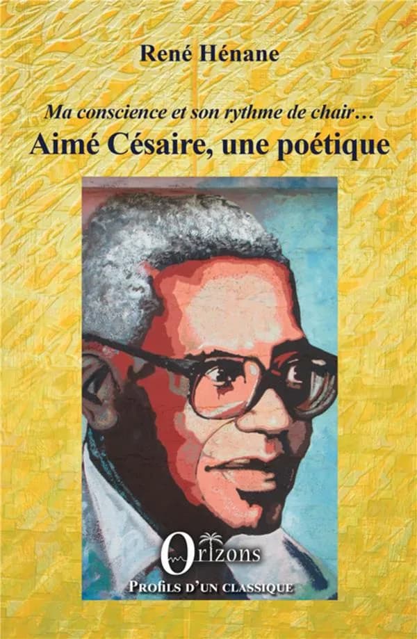 Aimé Césaire, une poétique : "ma conscience et son rythme de chair"