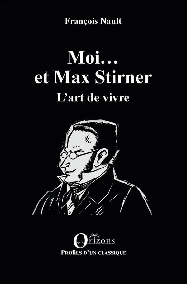 Moi et Max Stirner : l'art de vivre
