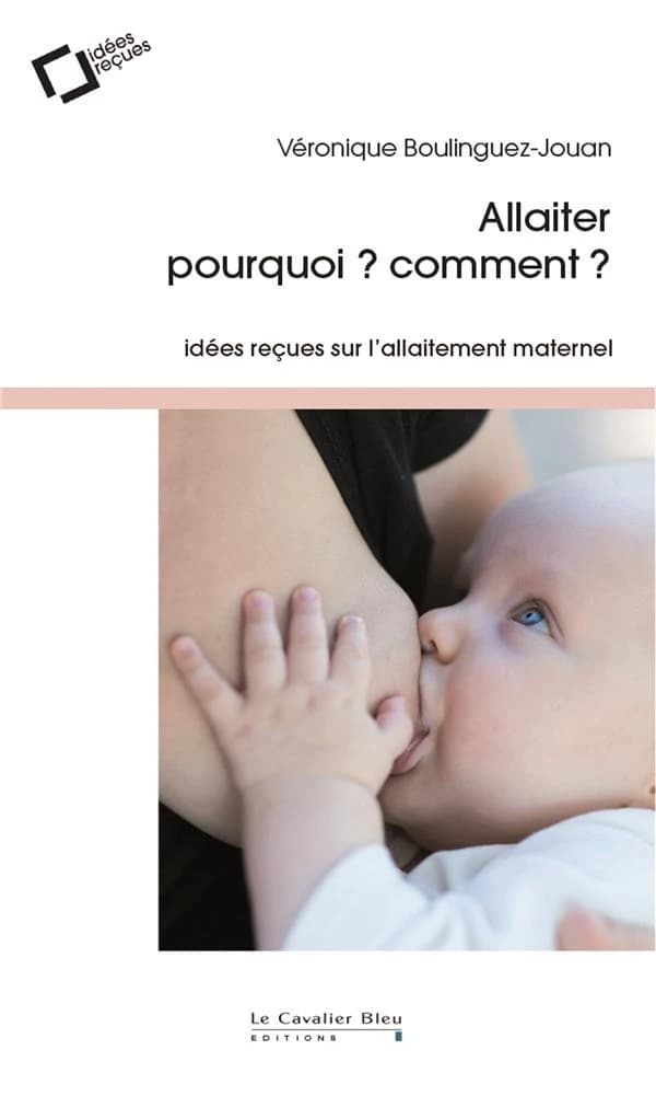 Allaiter : pourquoi ? comment ? (2e éd. revue et augmentée) Véronique Boulinguez-Jouan