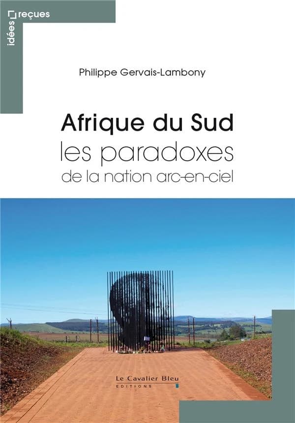L'Afrique du Sud : les paradoxes de la nation arc-en-ciel (2e éd. revue et augmentée) Philippe Gervais-Lambony