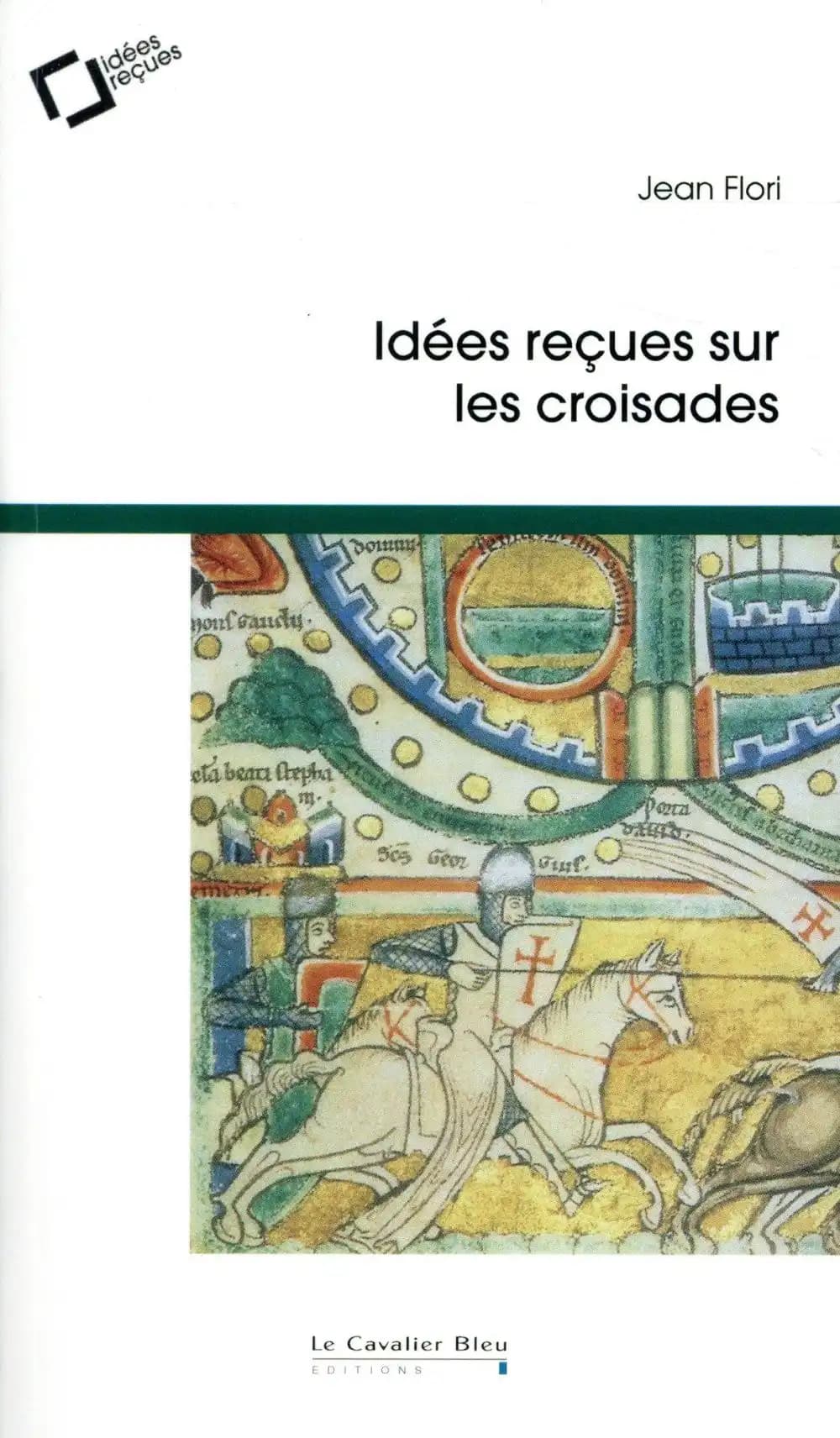 Idées reçues sur les croisades (2e éd.) Jean Flori