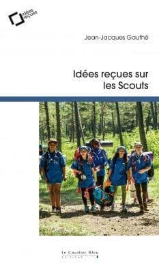 Idées reçues sur les scouts (2e éd.) Jean-Jacques Gauthé