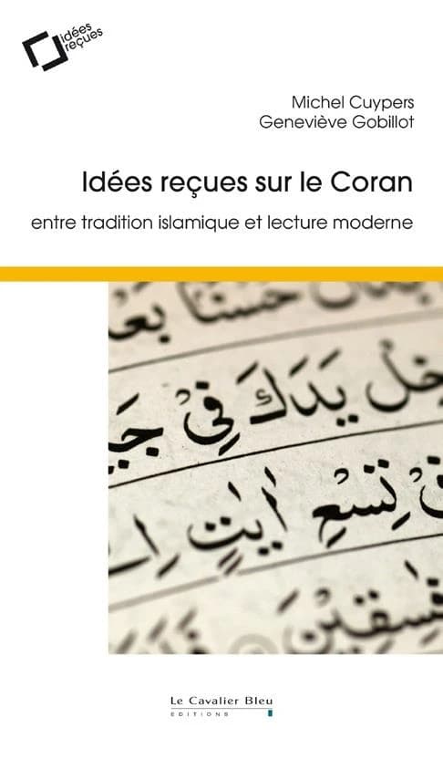 Idées reçues sur le Coran ; entre tradition islamique et lecture moderne