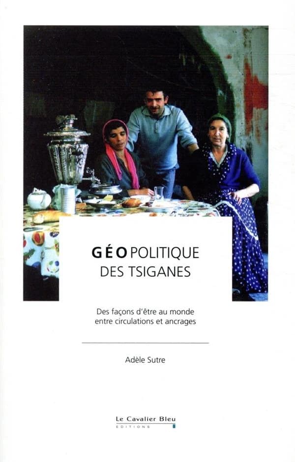 Géopolitique des Tsiganes : des façons d'être au monde entre circulations et ancrages