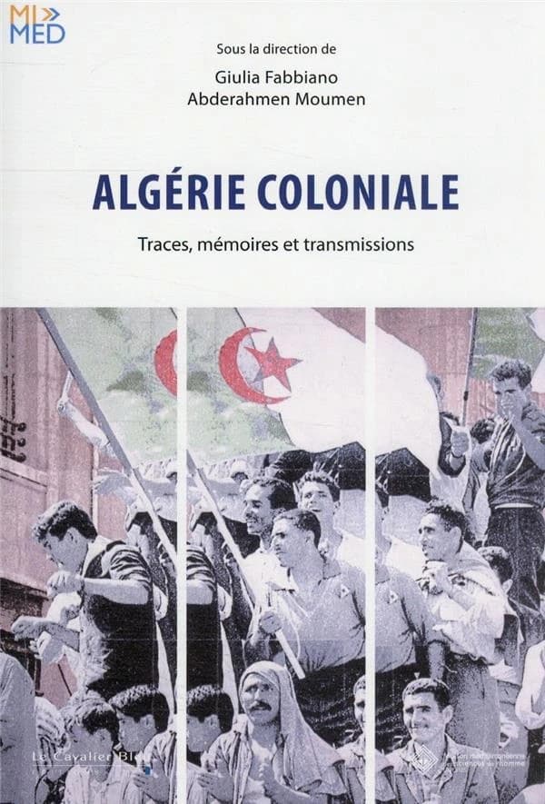 Algérie coloniale : traces, mémoires et transmissions