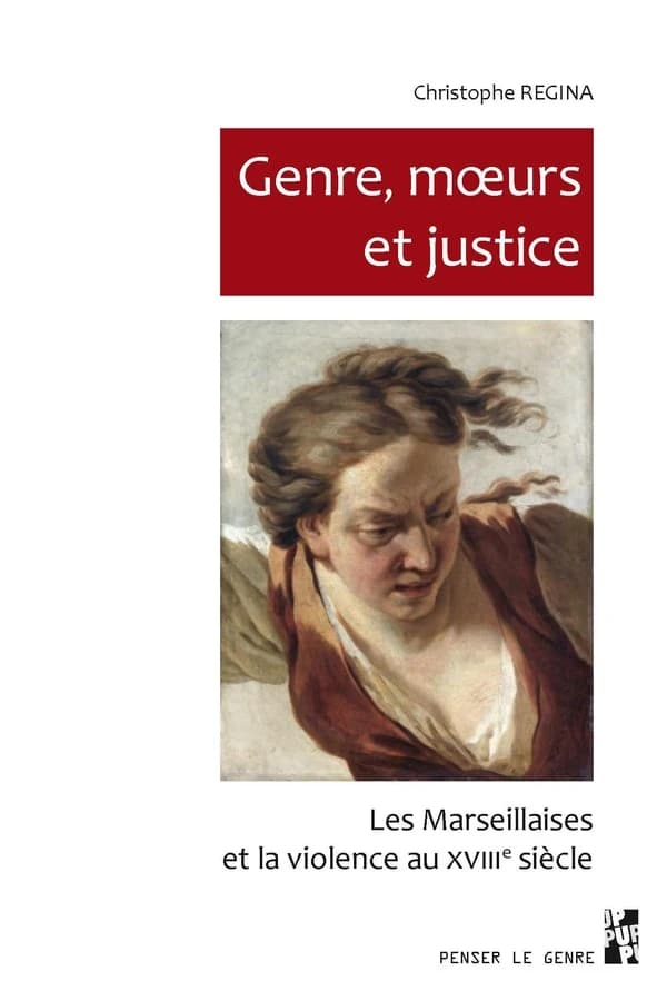 Genre, mœurs et justice : les Marseillaises et la violence au XVIIIe siècle