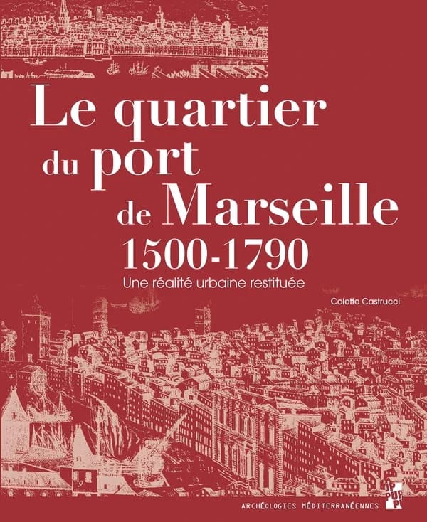 Le quartier du port de Marseille, 1500-1790 : une réalité urbaine restituée
