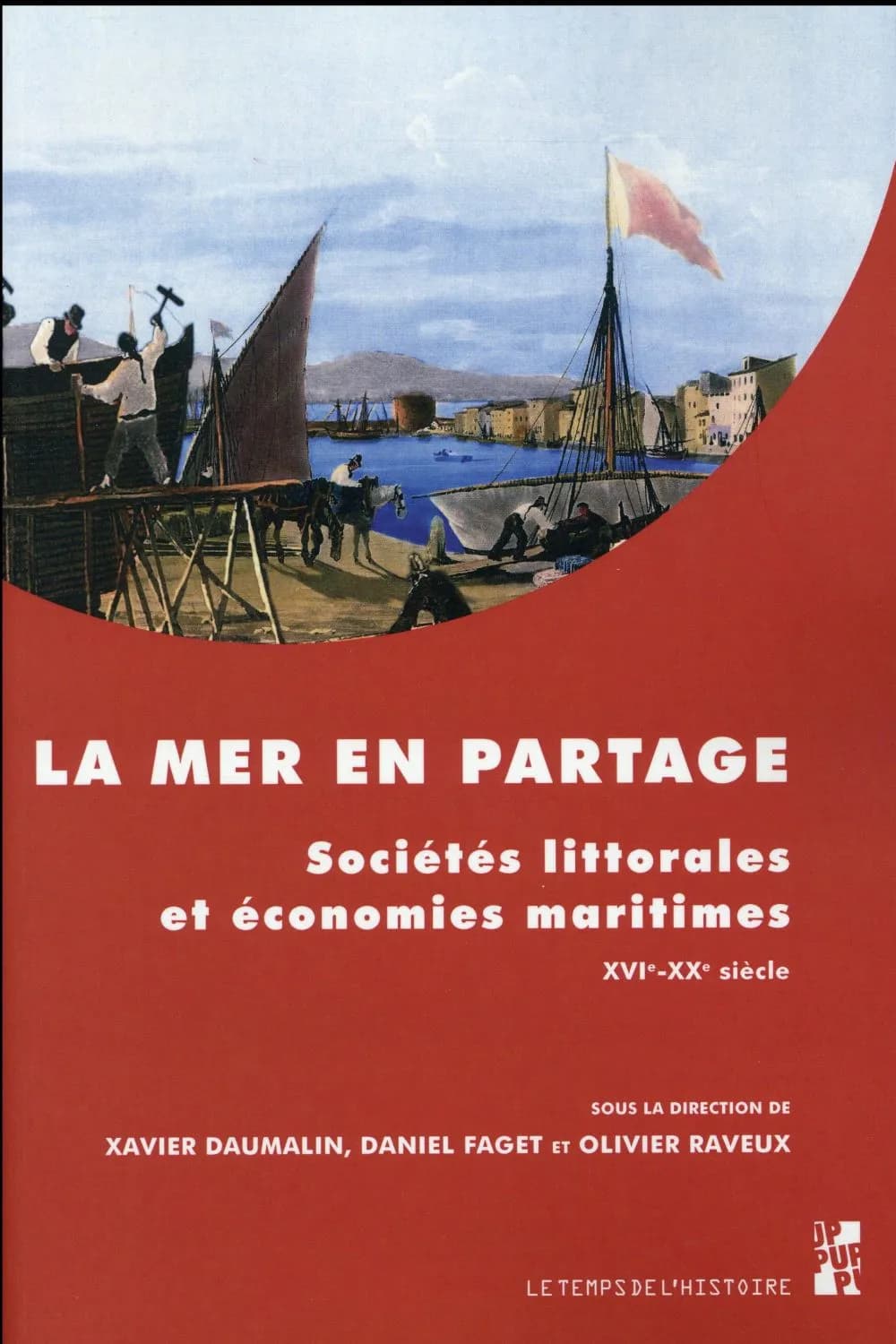 La mer en partage : sociétés littorales et économies maritimes, XVIe-XXe siècle : études offertes à Gilbert Buti