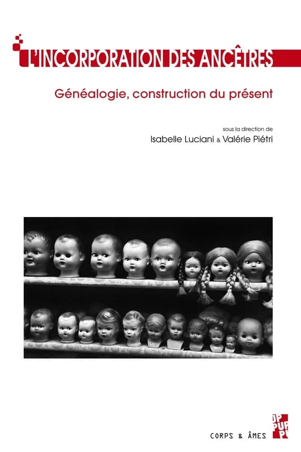 L'incorporation des ancêtres : généalogie, construction du présent : du Moyen âge à nos jours
