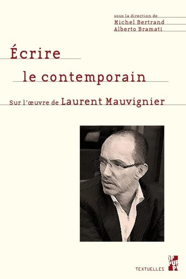 Écrire le contemporain : sur l'œuvre de Laurent Mauvignier